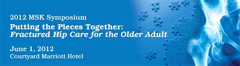 2012 MSK Symposium - Fractured Hip Care for the Older Adult